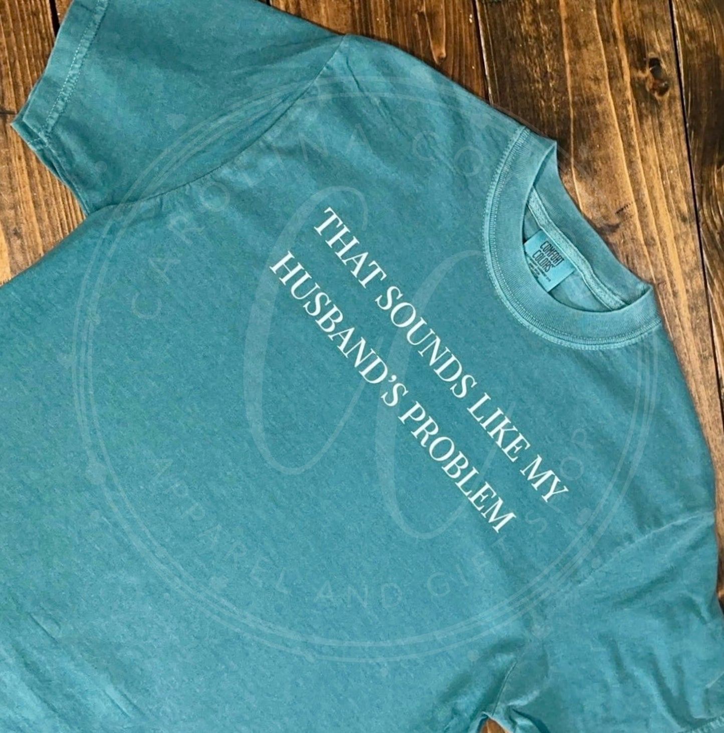 That Sounds Like My Husband's Problem Tee - Emerald