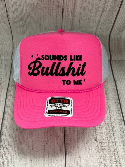 Sounds Like Bullshit To Me Trucker Hat